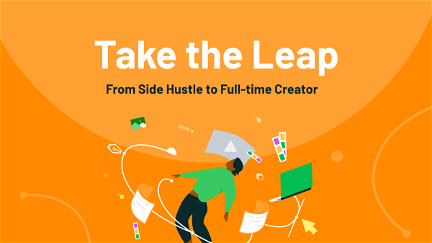 Take The Leap: From Side Hustle to Full-time Creator